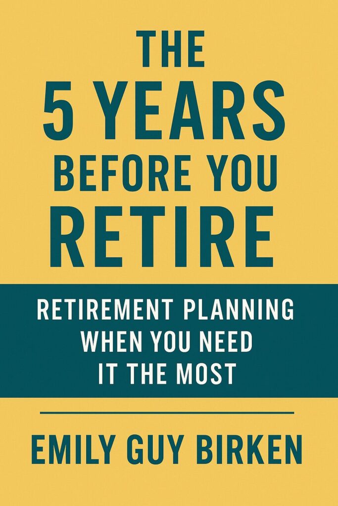 10 books about being 60 and having no retirement 4 The 5 Years Before You Retire: Retirement Planning When You Need It the Most by Emily Guy Birken