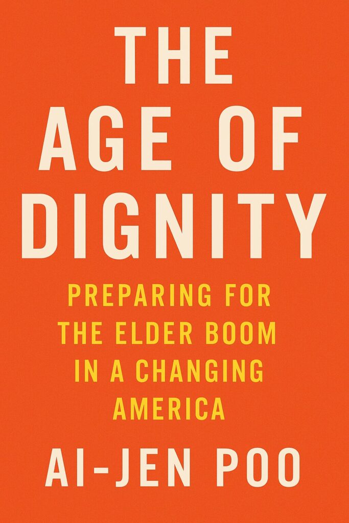 10 books about being 60 and having no retirement 10 The Age of Dignity by Ai-jen Poo