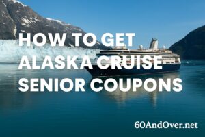 Understanding Social Security: What You Need to Know After 60 22 How to get Alaska cruise senior coupons