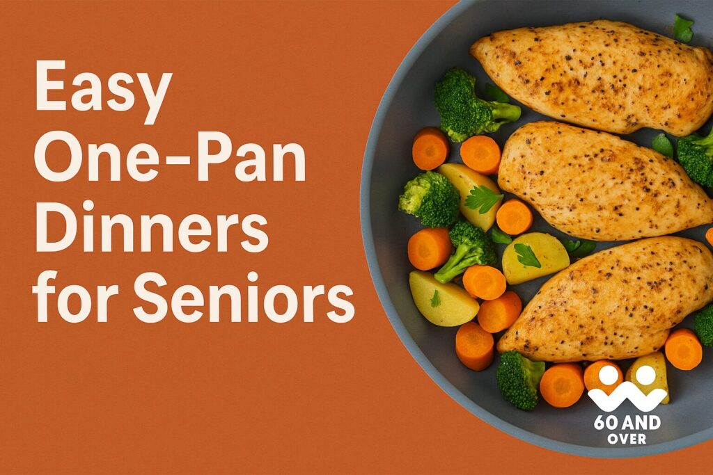Easy One-Pan Dinners for Seniors – Quick, Healthy Meals Made Simple