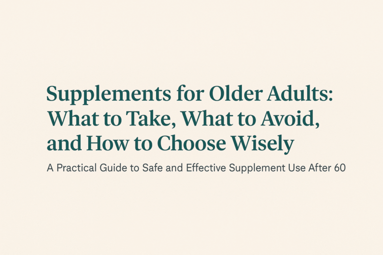 Supplements for Older Adults – A Practical Guide to Safe and Effective Use After 60