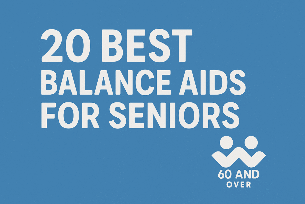 Best Home Balance Aids for Seniors (2025 Buyer’s Guide to Steadier Living) 1 Blue feature image with bold white text reading “20 Best Balance Aids for Seniors” and the 60AndOver.net logo in the corner.